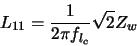\begin{displaymath} L_{11} = \frac{1}{2 \pi f_{l_{c}}} \sqrt{2} Z_{w}
\end{displaymath}