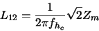 \begin{displaymath} L_{12} = \frac{1}{2 \pi f_{h_{c}}} \sqrt{2} Z_{w}
\end{displaymath}