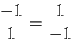 \begin{displaymath}\frac{-1}{1} = \frac{1}{-1}\end{displaymath}