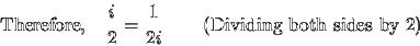 \begin{displaymath}\textrm{Therefore,} \quad \frac{i}{2} = \frac{1}{2i} \qquad \textrm{(Dividing both sides by 2)}\end{displaymath}