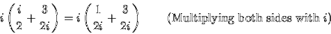 \begin{displaymath}i\left(\frac{i}{2} + \frac{3}{2i}\right) = i\left(\frac{1}{2i} + \frac{3}{2i}\right) \qquad \textrm{(Multiplying both sides with } i\textrm{)}\end{displaymath}